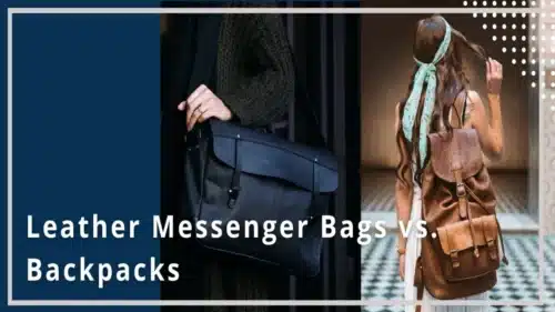 Leather Messenger Bags vs. Backpacks